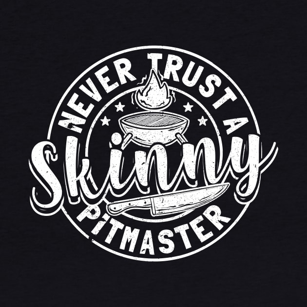 Never Trust A Skinny Pitmaster by maxcode